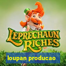 loupan producao